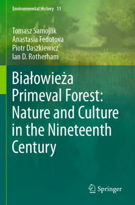 Bialowieza Primeval Forest: Nature and Culture in the Nineteen...