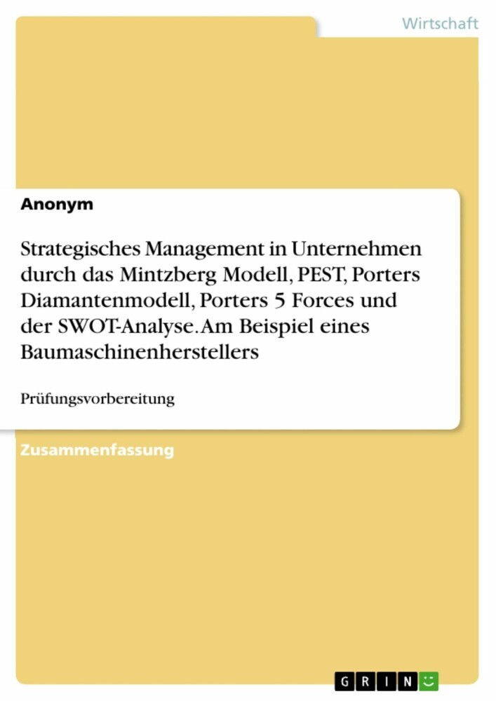 Strategisches Management in Unternehmen durch das Mintzberg Modell, PEST, Porters Diamantenmodell, Porters 5 Forces und der SWOT-Analyse. Am Beispiel eines Baumaschinenherstellers main product photo