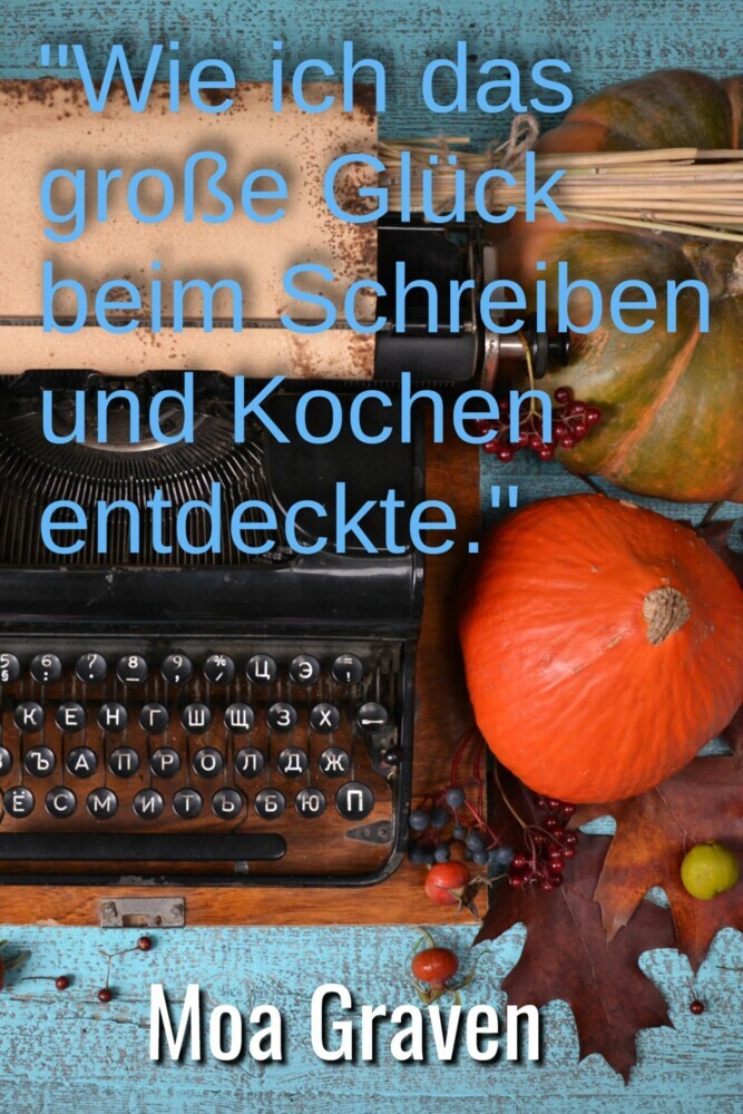 'Wie ich das große Glück beim Schreiben und Kochen entdeckte' main product photo