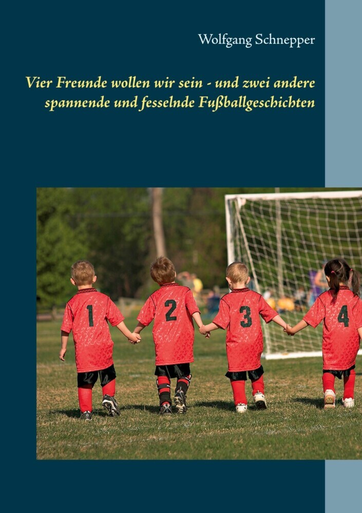 Vier Freunde wollen wir sein - und zwei andere spannende und fesselnde Fußballgeschichten main product photo