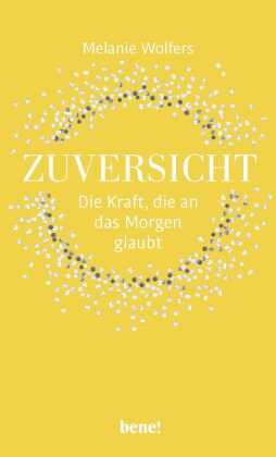 Zuversicht - Die Kraft, die an das Morgen glaubt