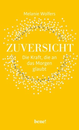 Zuversicht - Die Kraft, die an das Morgen glaubt