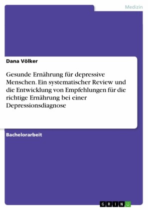 Gesunde Ernährung für depressive Menschen. Ein systematischer Review und die Entwicklung von Empfehlungen für die richtige Ernährung bei einer Depressionsdiagnose