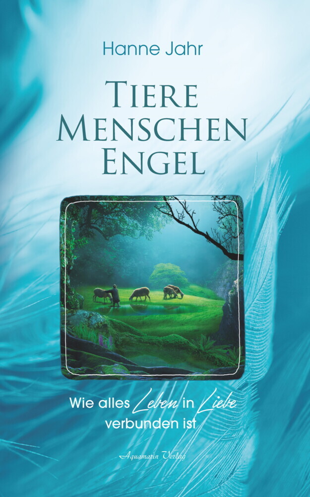 Tiere, Menschen, Engel: Wie alles Leben in Liebe verbunden ist main product photo