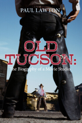 Old Tucson: Biography of a Movie Studio