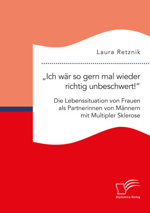 'Ich wär so gern mal wieder richtig unbeschwert!' Die Lebenssituation von Frauen als Partnerinnen von Männern mit Multipler Sklerose