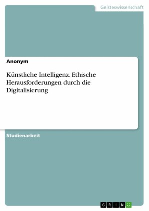 Künstliche Intelligenz. Ethische Herausforderungen durch die Digitalisierung