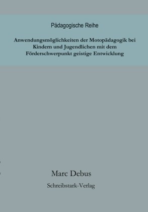 Anwendungsmöglichkeiten der Motopädagogik bei Kindern und Jugendlichen mit dem Förderschwerpunkt geistige Entwicklung