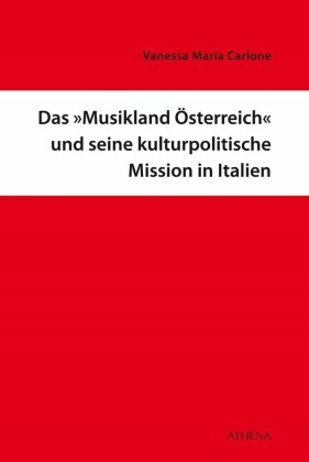 Das 'Musikland Österreich' und seine kulturpolitische Mission in Italien