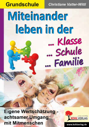 Miteinander leben in der Klasse, Schule und Familie