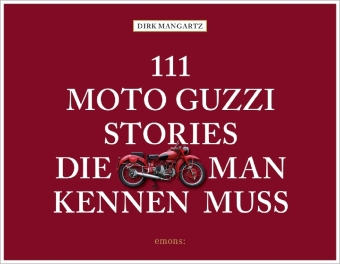 111 Moto Guzzi-Stories, die man kennen muss