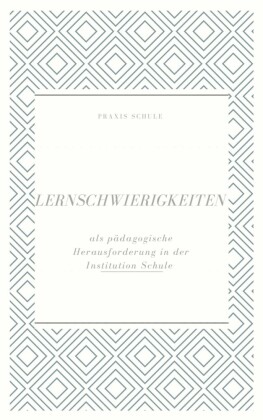 Lernschwierigkeiten als pädagogische Herausforderung in der Institution Schule