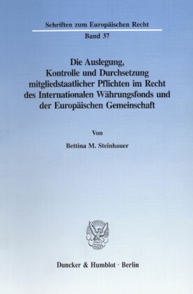 Die Auslegung, Kontrolle und Durchsetzung mitgliedstaatlicher Pflichten im Recht des Internationalen Währungsfonds und der Europäischen Gemeinschaft.