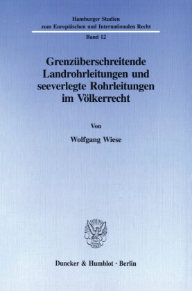 Grenzüberschreitende Landrohrleitungen und seeverlegte Rohrleitungen im Völkerrecht.