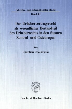 Das Urhebervertragsrecht als wesentlicher Bestandteil des Urheberrechts in den Staaten Zentral- und Osteuropas.
