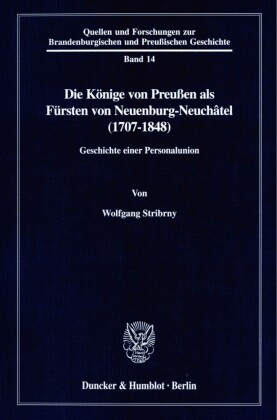 Die Könige von Preußen als Fürsten von Neuenburg-Neuchâtel (1707-1848).
