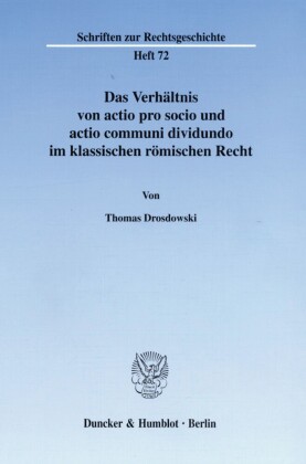 Das Verhältnis von actio pro socio und actio communi dividundo im klassischen römischen Recht.