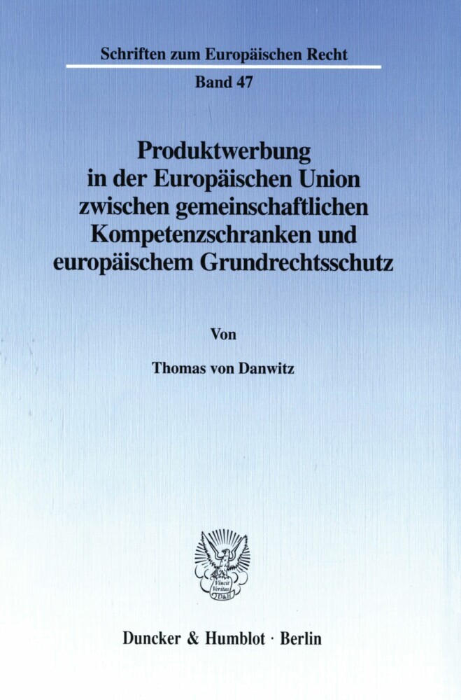 Produktwerbung in der Europäischen Union zwischen gemeinschaftlichen Kompetenzschranken und europäischem Grundrechtsschutz. main product photo