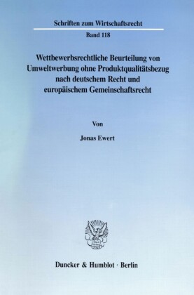 Wettbewerbsrechtliche Beurteilung von Umweltwerbung ohne Produktqualitätsbezug nach deutschem Recht und europäischem Gemeinschaftsrecht.