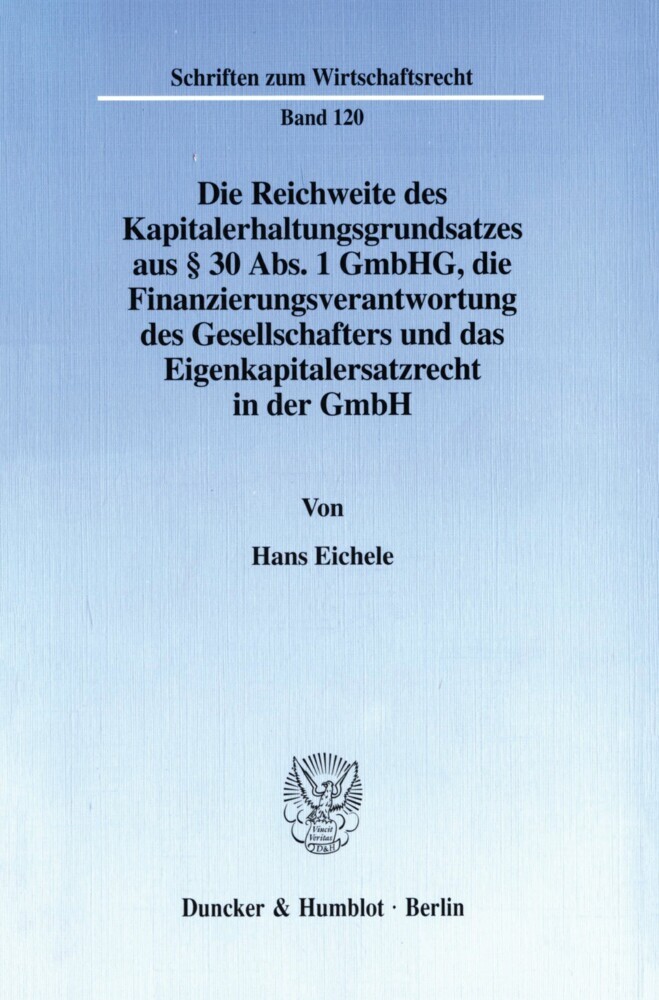 Die Reichweite des Kapitalerhaltungsgrundsatzes aus § 30 Abs. 1 GmbHG, die Finanzierungsverantwortung des Gesellschafters und das Eigenkapitalersatzrecht in der GmbH. main product photo