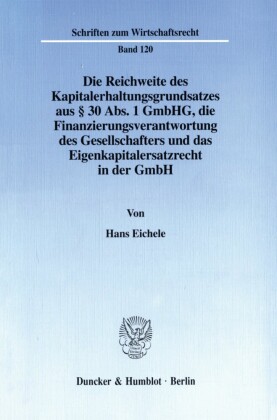 Die Reichweite des Kapitalerhaltungsgrundsatzes aus § 30 Abs. 1 GmbHG, die Finanzierungsverantwortung des Gesellschafters und das Eigenkapitalersatzrecht in der GmbH.
