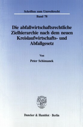 Die abfallwirtschaftsrechtliche Zielhierarchie nach dem neuen Kreislaufwirtschafts- und Abfallgesetz.