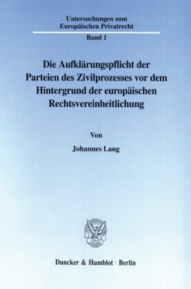 Die Aufklärungspflicht der Parteien des Zivilprozesses vor dem Hintergrund der europäischen Rechtsvereinheitlichung.