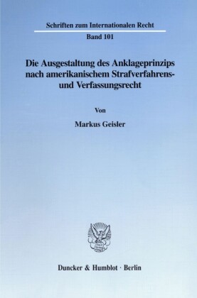 Die Ausgestaltung des Anklageprinzips nach amerikanischem Strafverfahrens- und Verfassungsrecht.