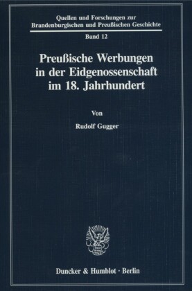 Preußische Werbungen in der Eidgenossenschaft im 18. Jahrhundert.
