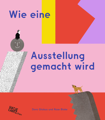 Wie eine Ausstellung gemacht wird - Ein Kinderbuch über Museen und Kunst für neugierige Entdecker ab 6 Jahren
