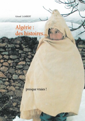 Algérie : des histoires presque vraies !