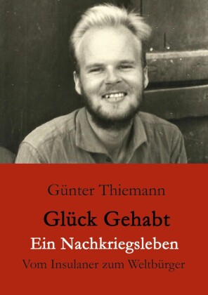 Glück gehabt Ein Nachkriegsleben