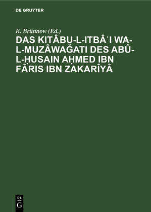 Das Kitâbu-l-Itbâ?I wa-l-muzâwa?ati des Abû-l-?usain A?med Ibn Fâris Ibn Zakarîyâ