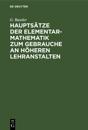 Hauptsätze der Elementar-Mathematik zum Gebrauche an höheren Lehranstalten