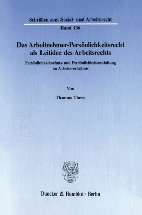 Das Arbeitnehmer-Persönlichkeitsrecht als Leitidee des Arbeitsrechts.