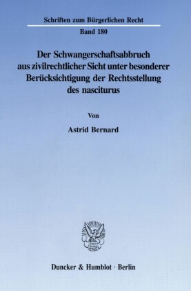 Der Schwangerschaftsabbruch aus zivilrechtlicher Sicht unter besonderer Berücksichtigung der Rechtsstellung des nasciturus.
