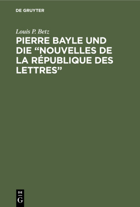 Pierre Bayle und die 'Nouvelles de la République des Lettres'