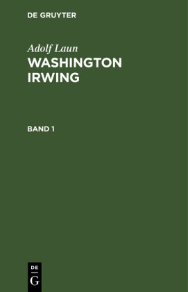 Adolf Laun: Washington Irwing. Band 1