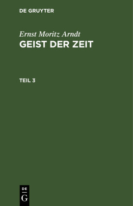 Ernst Moritz Arndt: Geist der Zeit. Teil 3