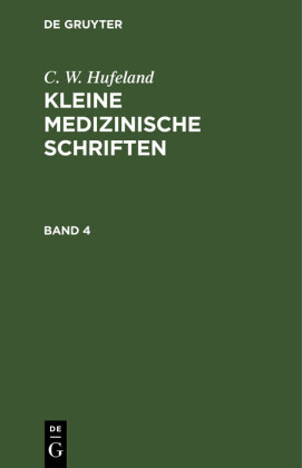 C. W. Hufeland: Kleine medizinische Schriften. Band 4