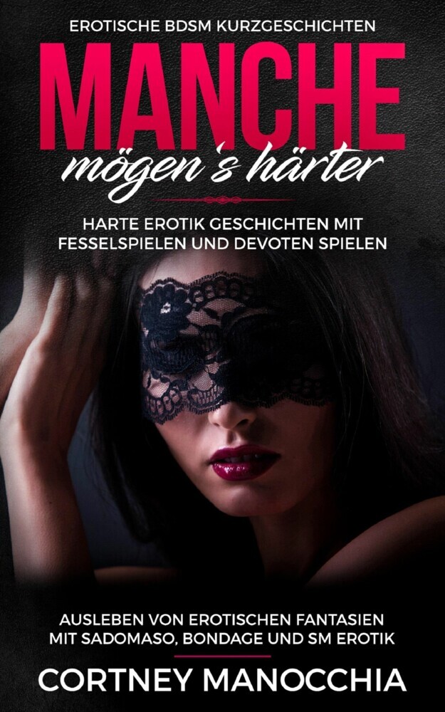 Manche mögen's härter. Erotische BDSM Kurzgeschichten. Erotik Geschichten mit Fesselspielen und devoten Spielen main product photo