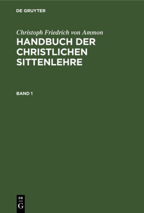 Christoph Friedrich von Ammon: Handbuch der christlichen Sittenlehre. Band 1