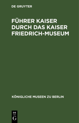 Führer Kaiser durch das Kaiser Friedrich-Museum