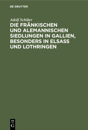 Die fränkischen und alemannischen Siedlungen in Gallien, besonders in Elsass und Lothringen