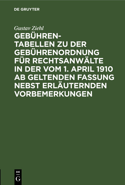 Gebühren-Tabellen zu der Gebührenordnung für Rechtsanwälte in der vom 1. April 1910 ab geltenden Fassung nebst erläuternden Vorbemerkungen main product photo