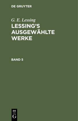G. E. Lessing: Lessing's ausgewählte Werke. Band 5