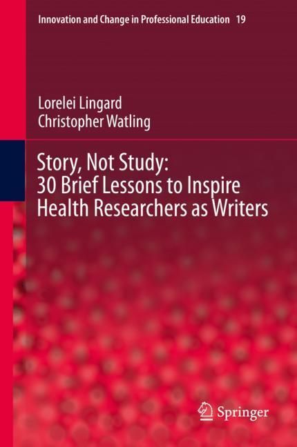 Story, Not Study: 30 Brief Lessons to Inspire Health Researchers as Writers main product photo
