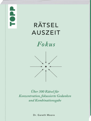 RätselAuszeit - Fokus. Über 300 Rätsel für Konzentration, klare Gedanken und Kombinationsgabe