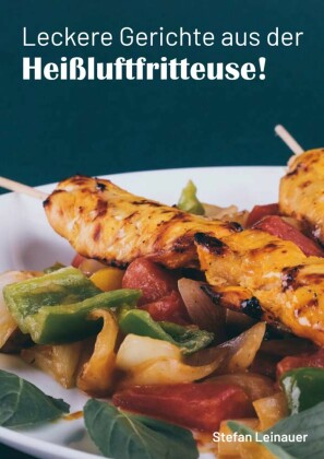 Leckere Gerichte aus der Heißluftfritteuse