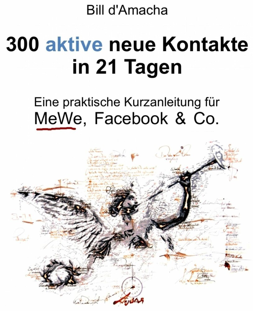 300 aktive neue Kontakte in 21 Tagen - Eine praktische Kurzanleitung für MeWe, Facebook & Co. main product photo